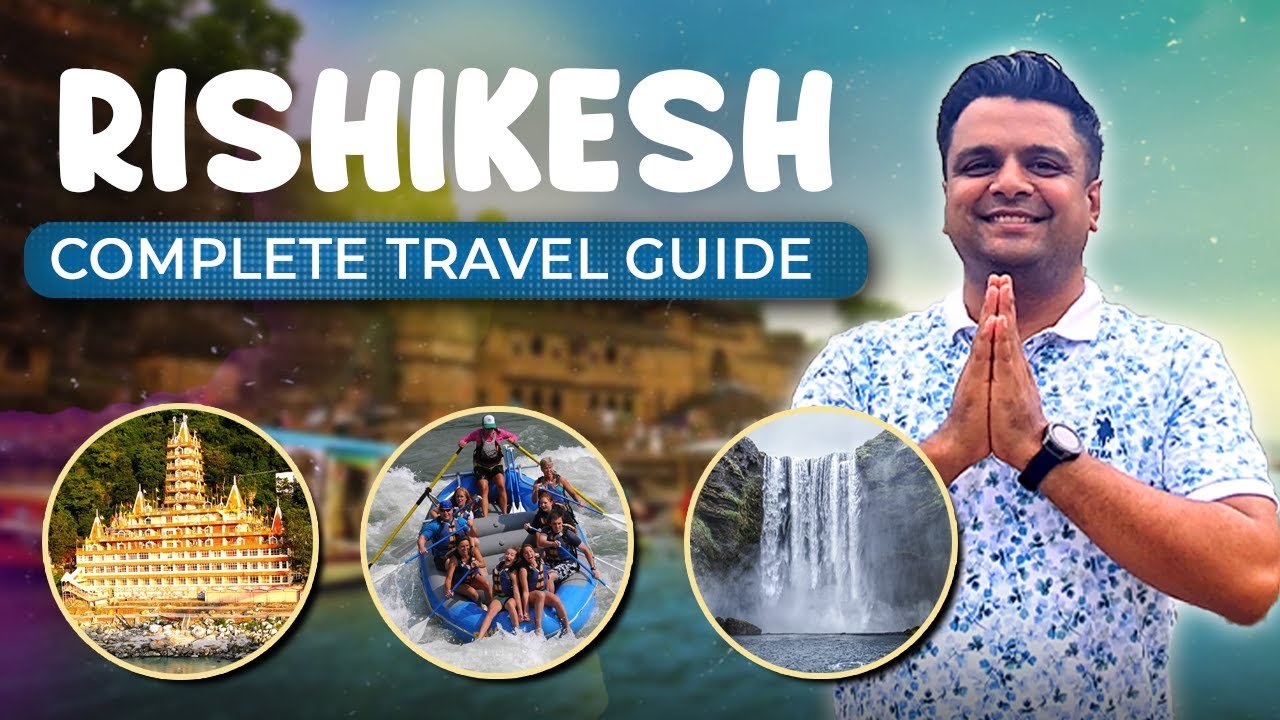 Complete Travel Guide To Rishikesh